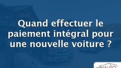 Quand effectuer le paiement intégral pour une nouvelle voiture ?